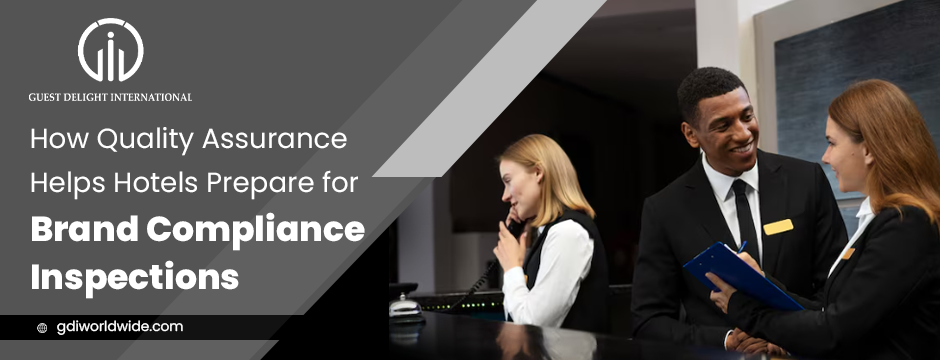 How Quality Assurance Helps Hotels Prepare for Brand Compliance Inspections