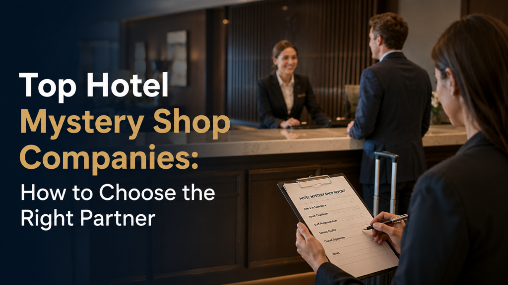 Top Hotel Mystery Shop Companies- How to Choose the Right Partner